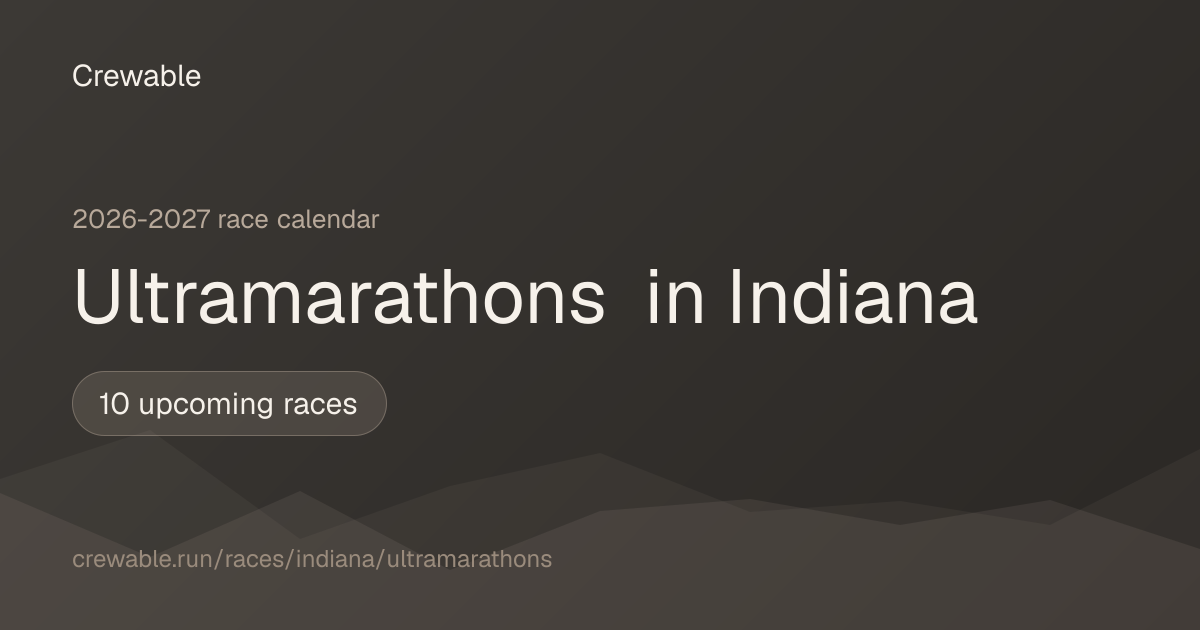 Ultramarathons in Indiana: 2026-2027 Calendar - Crewable